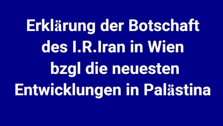 Erklärung der Botschaft des I.R. Iran in Wien bzgl die neuesten Entwicklungen in Palästina